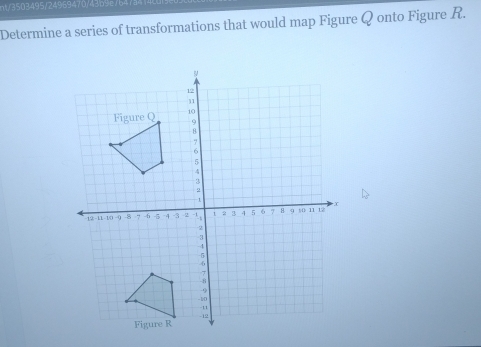 nt/3503495/24969470 
Determine a series of transformations that would map Figure Q onto Figure R.