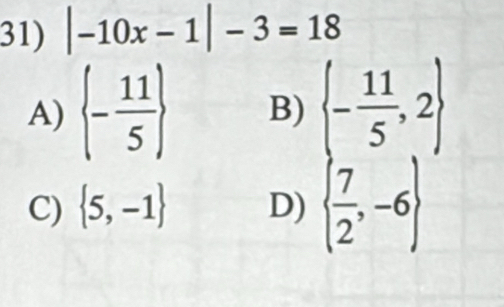 |-10x-1|-3=18
A)  - 11/5  B)  - 11/5 ,2
C)  5,-1 D)   7/2 ,-6