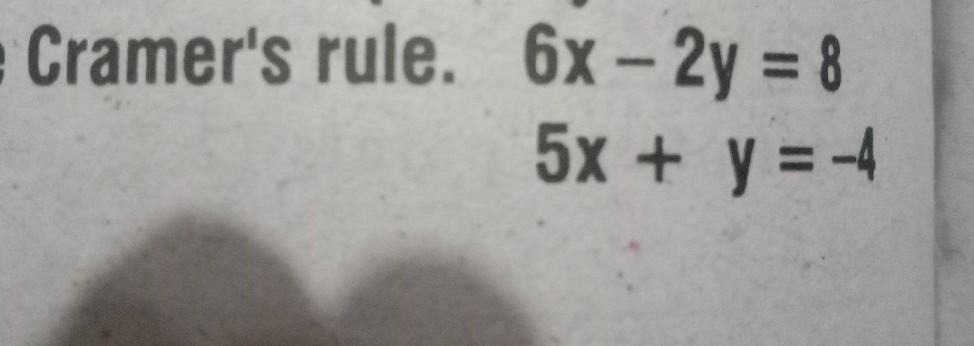 Cramer's rule.
6x-2y=8
5x+y=-4