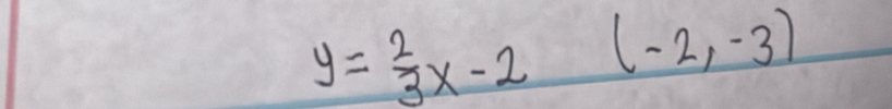 y= 2/3 x-2(-2,-3)