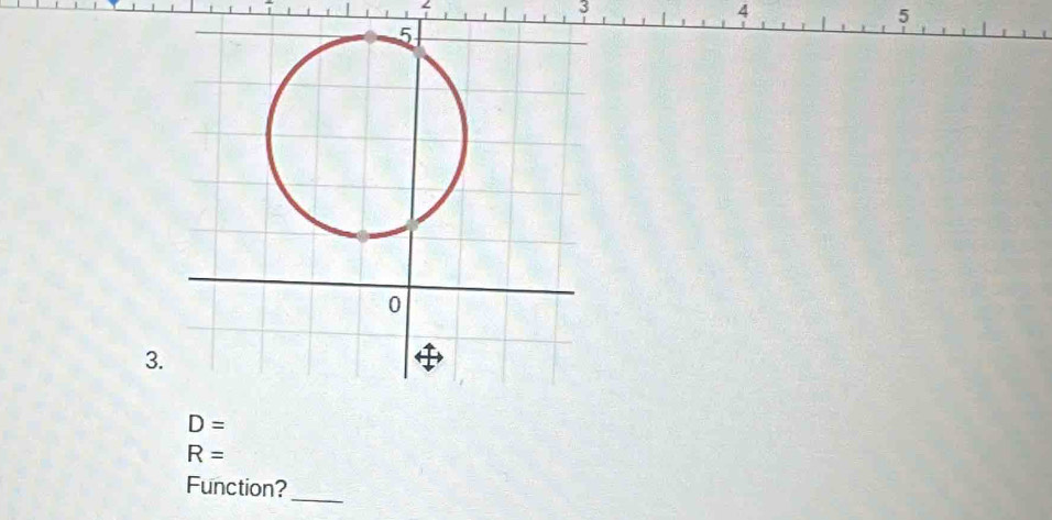 3 
4 
5 
3.
D=
R=
_ 
Function?