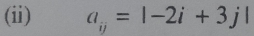 (ii) a_ij=|-2i+3j|