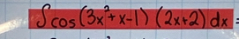 ∈t cos (3x^2+x-1)(2x+2)dx