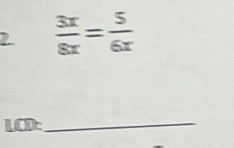 2  3x/8x = 5/6x 
LC T _