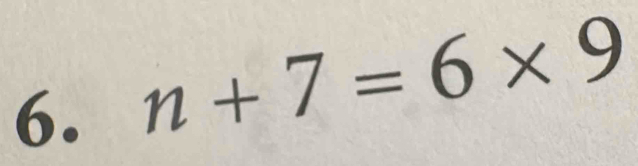 n+7=6* 9