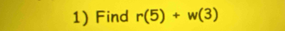 Find r(5)+w(3)