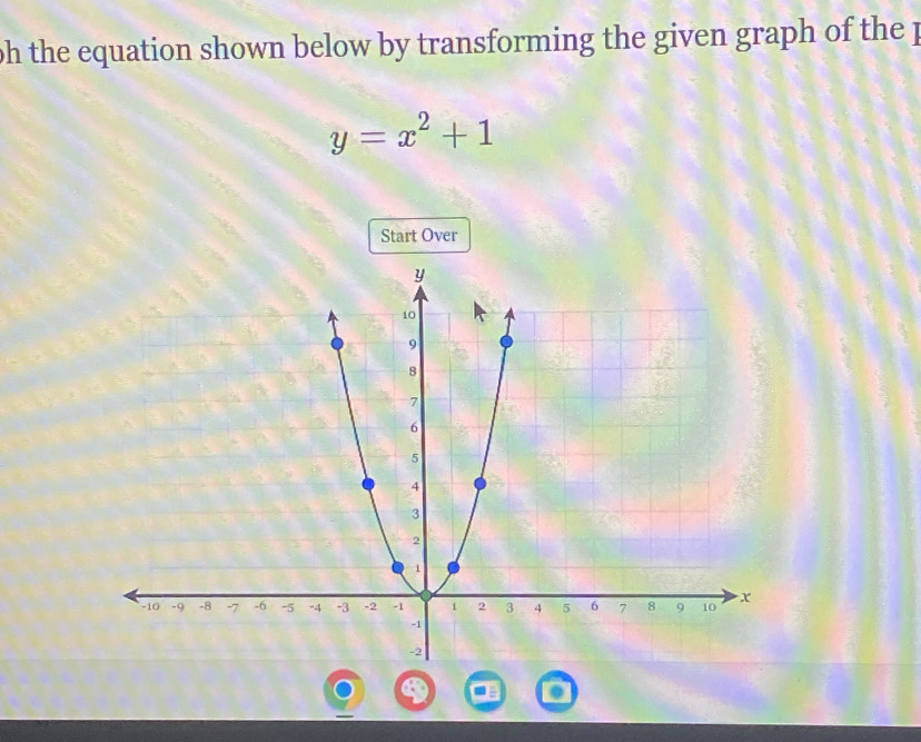 oh the equation shown below by transforming the given graph of the p
y=x^2+1
Start Over