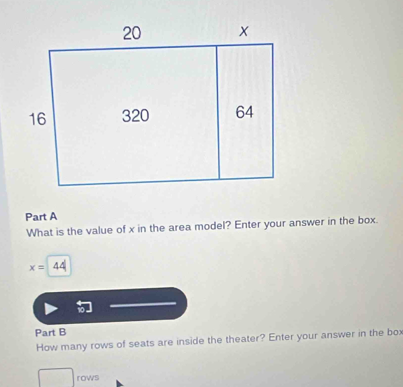 What is the value of x in the area model? Enter your answer in the box.
x=44
Part B 
How many rows of seats are inside the theater? Enter your answer in the box 
rows