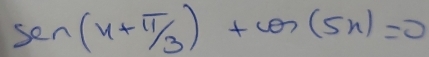 sin (x+π /3)+cos (5x)=0