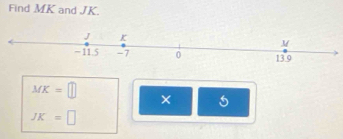 Find MK and JK.
MK=□
×
JK=□