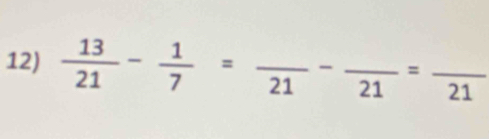  13/21 - 1/7 =frac 21-frac 21=frac 21 _