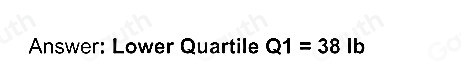 Answer: Lower Quartile Q1=38 Ib