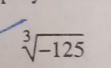 sqrt[3](-125)