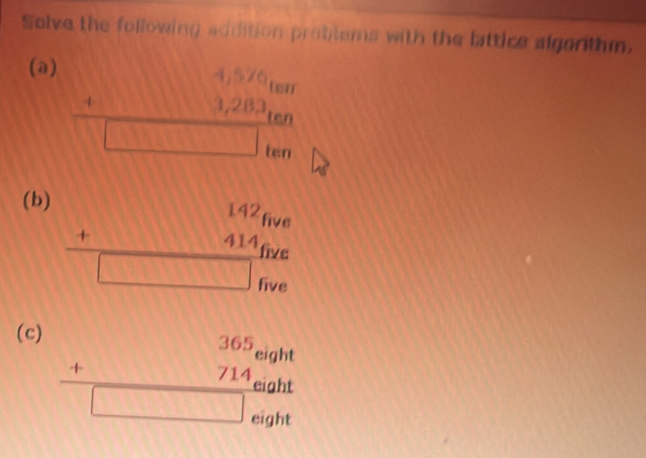 Solve the following addition problems with the lattice algorithm. 
(a)
beginarrayr 4,5/6wr +3,283 hline □ lenendarray
(b)
∴ △ ADC=68°
(c)
beginarrayr □ □  +□ □  hline □ □  -□ □  hline □ 50.55 hline □ 56 hline endarray