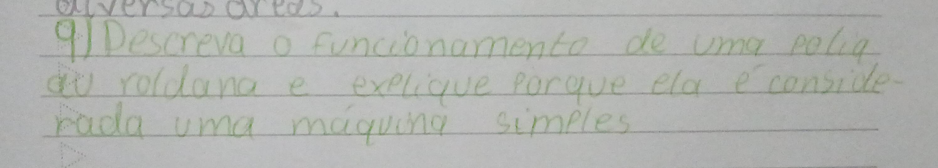 9/Descreva o funcionamento de uma polig 
ao roldana e exelique porgue ela econside. 
rada uma maguing simples