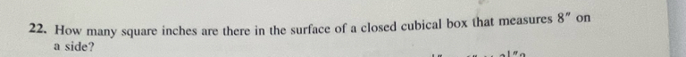 How many square inches are there in the surface of a closed cubical box that measures 8'' on 
a side?