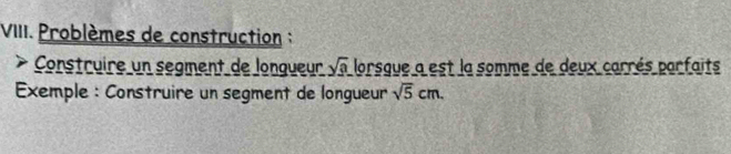 VIIII. Problèmes de construction : 
Construire un segment de longueur sqrt(3). lorsque a est la somme de deux carrés parfaits 
Exemple : Construire un segment de longueur sqrt(5)cm.