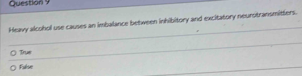 Heavy alcohol use causes an imbalance between inhibitory and excitatory neurotransmitters.
True
False