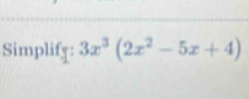 Simplify: 3x^3(2x^2-5x+4)