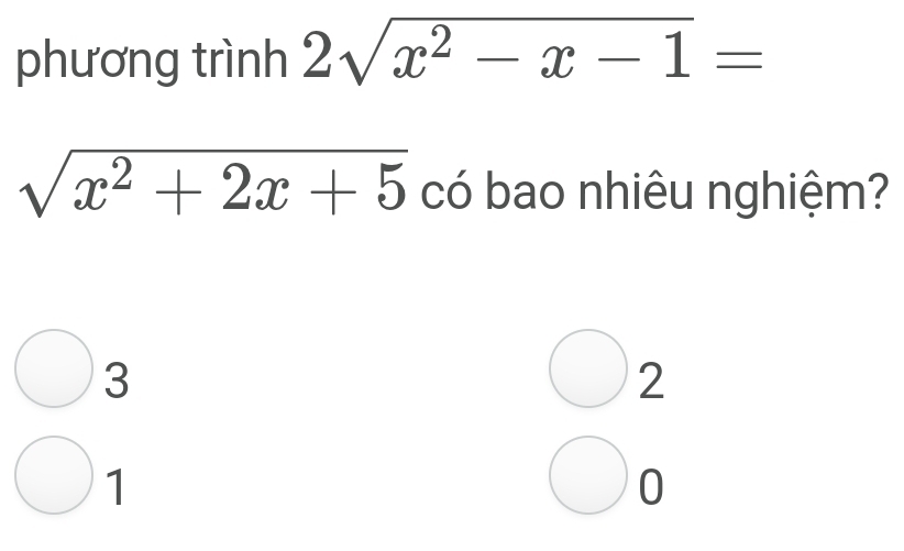 phương trình 2sqrt(x^2-x-1)=
sqrt(x^2+2x+5) có bao nhiêu nghiệm?
3
bigcirc 2
1
0