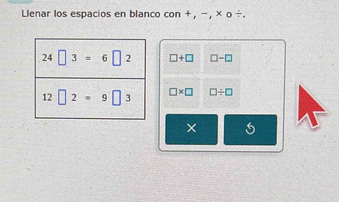 Llenar los espacios en blanco con + , -, × o ÷.
□ +□ □ -□
□ * □ □ / □
5