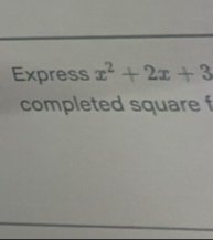 Express x^2+2x+3
completed square f