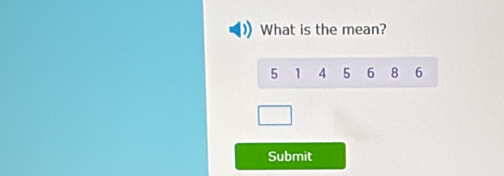 What is the mean?
5 1 4 5 6 8 6
Submit