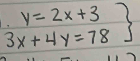 .beginarrayr y=2x+3 3x+4y=78endarray