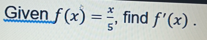 Given f(x)= x/5  , find f'(x).