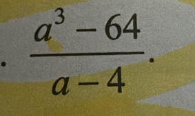  (a^3-64)/a-4 .