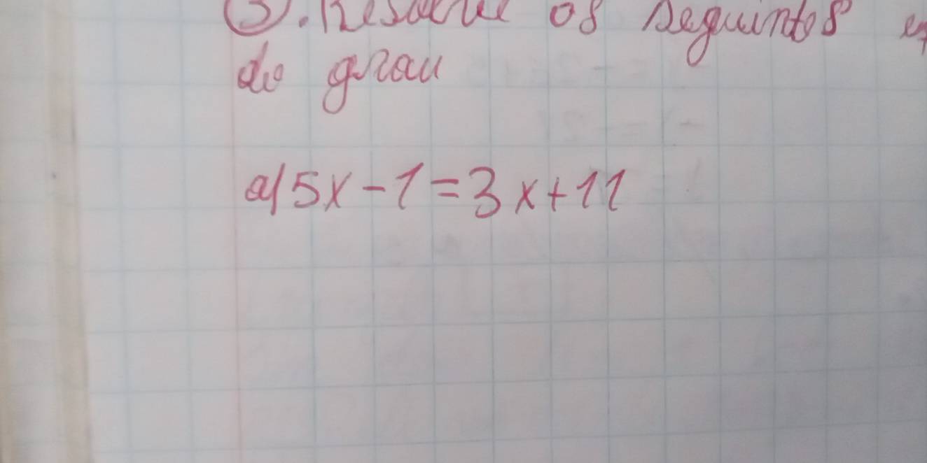 lscul of beguanted 
do goau 
a 5x-1=3x+11