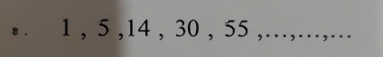 1 , 5 , 14 , 30 , 55 ,…,…,...