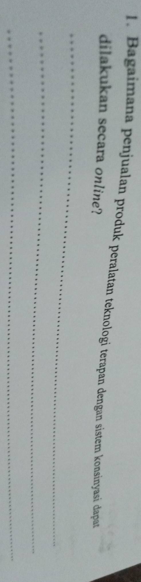 Bagaimana penjualan produk peralatan teknologi terapan dengan sistem konsinyasi dapat 
dilakukan secara online? 
_ 
_ 
_