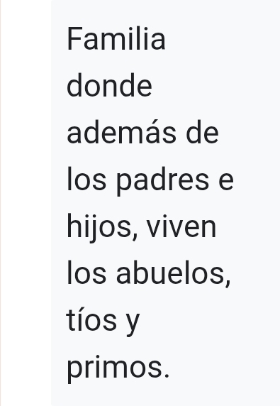 Familia 
donde 
además de 
los padres e 
hijos, viven 
los abuelos, 
tíos y 
primos.