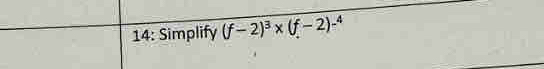 14: Simplify (f-2)^3* (f-2)-^4