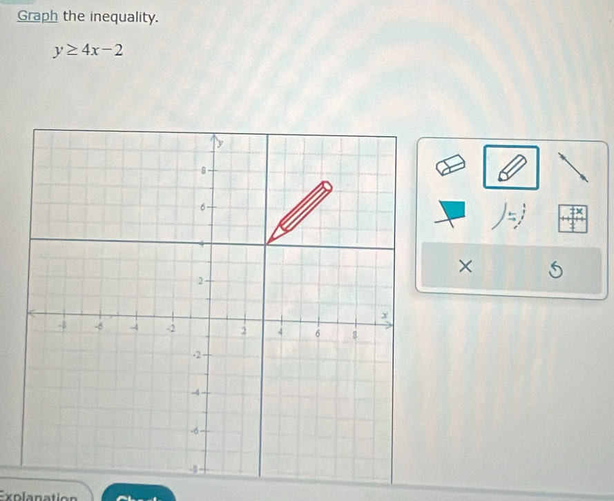 Graph the inequality.
y≥ 4x-2
× 
Explanation