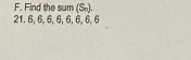 Find the sum (S).
21. 6, 6, 6, 6, 6, 6, 6, 6