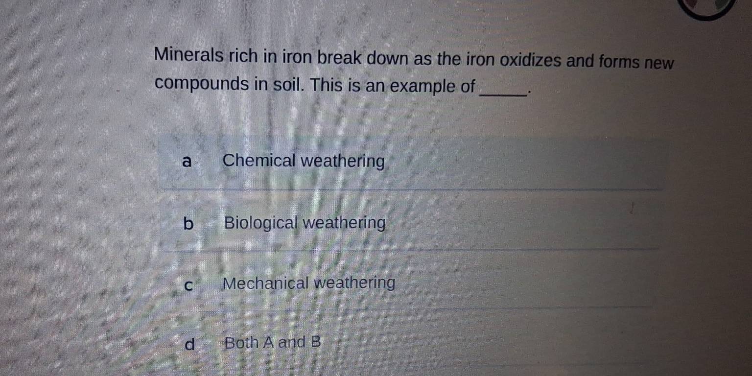 Solved: Minerals rich in iron break down as the iron oxidizes and forms ...