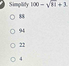 Simplify 100-sqrt(81)+3.
88
94
22
4