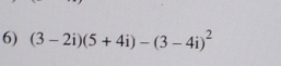 (3-2i)(5+4i)-(3-4i)^2