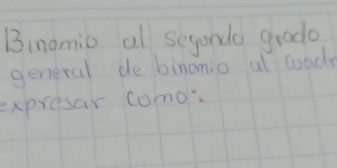 Binamio al segondo grado 
general de binomio al wade 
expresar como