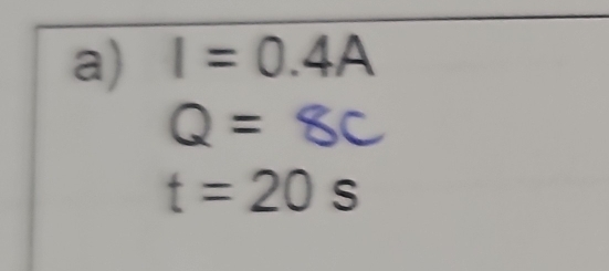 I=0.4A
Q=8c
t=20s