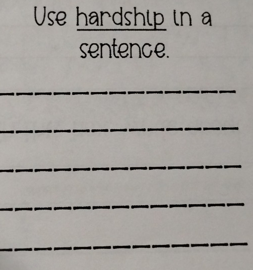 Use hardship in 
sentence. 
_ 
_ 
_ 
_ 
_