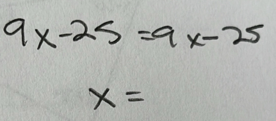 9x-25=9x-25
x=