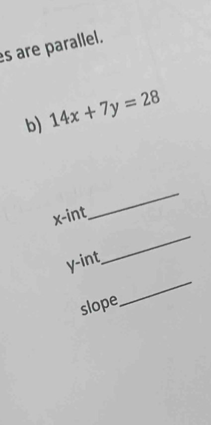 are parallel. 
b) 14x+7y=28