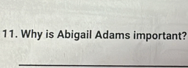 Why is Abigail Adams important? 
_