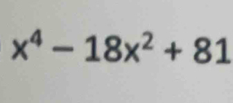 x^4-18x^2+81