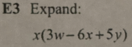 E3 Expand:
x(3w-6x+5y)