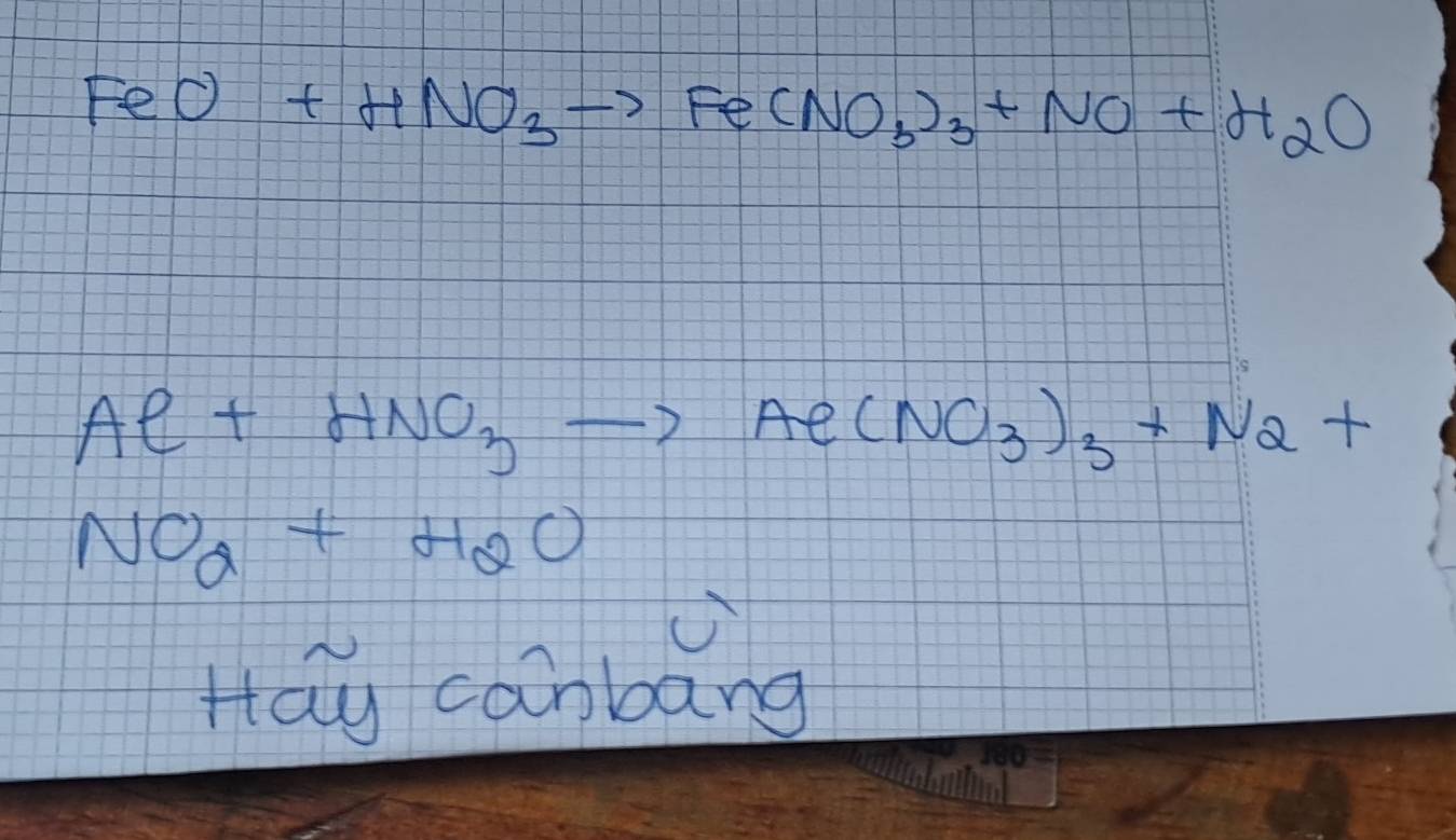 FeO+HNO_3to Fe(NO_3)_3+NO+H_2O
Ae+HNO_3to Ae(NO_3)_3+N_2+
NO_2+H_2O
Hay canbāng