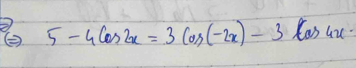 ② 5-4cos 2x=3cos (-2x)-3cos 4x·